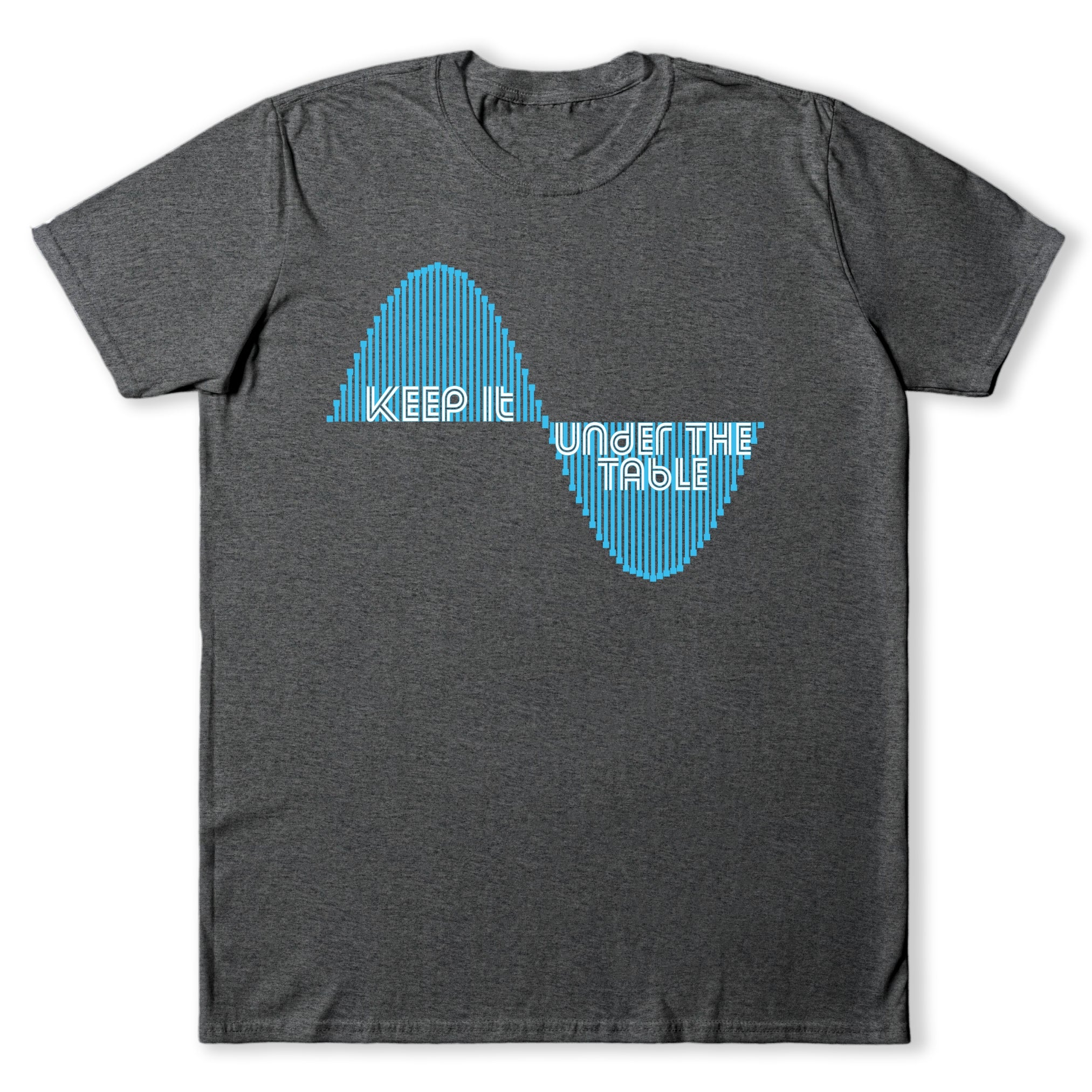 Keep It Under The Table Wavetable T-Shirt