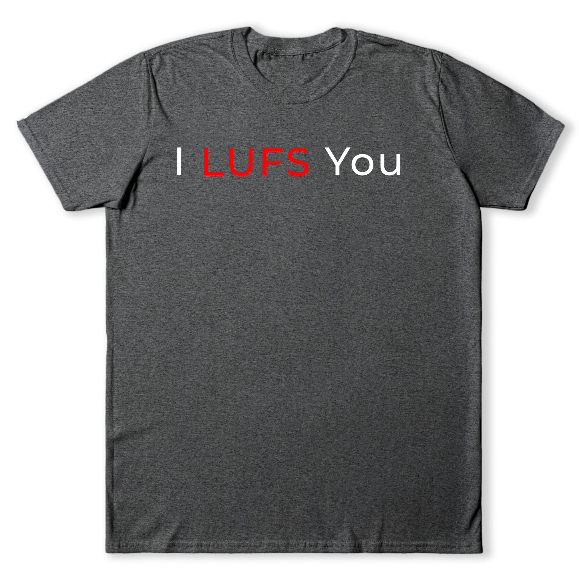 I LUFS You T-Shirt