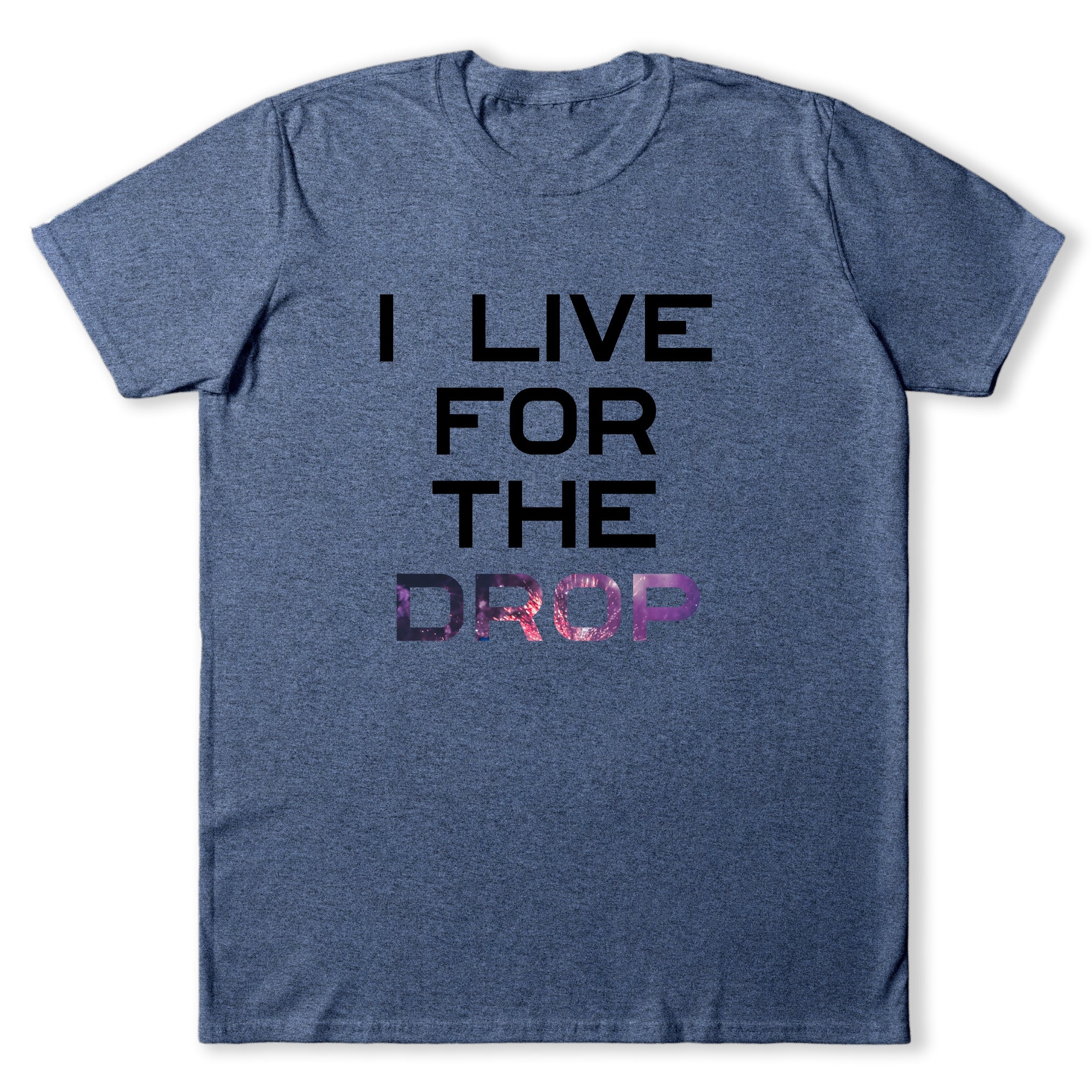 I Live For The Drop T-Shirt