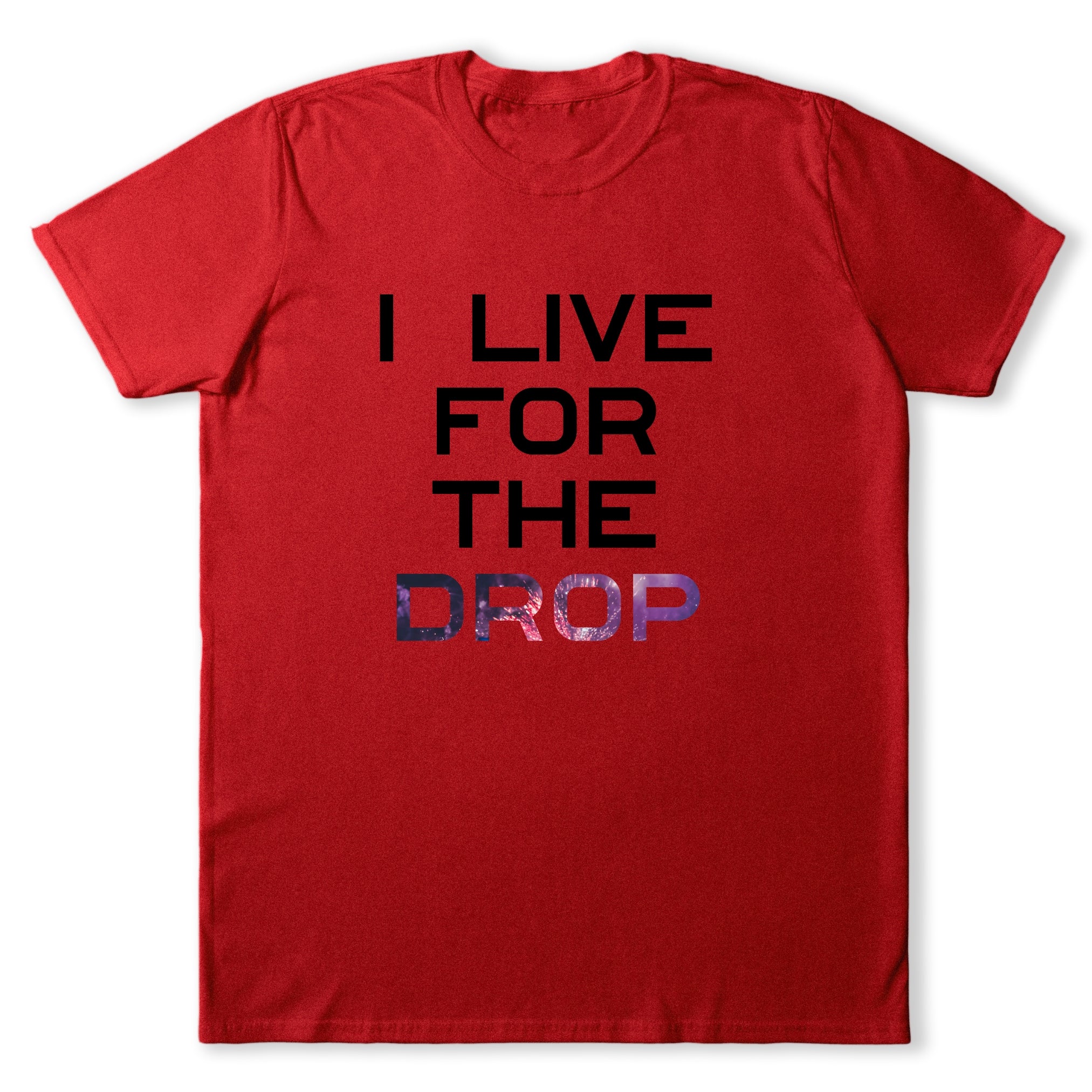 I Live For The Drop T-Shirt