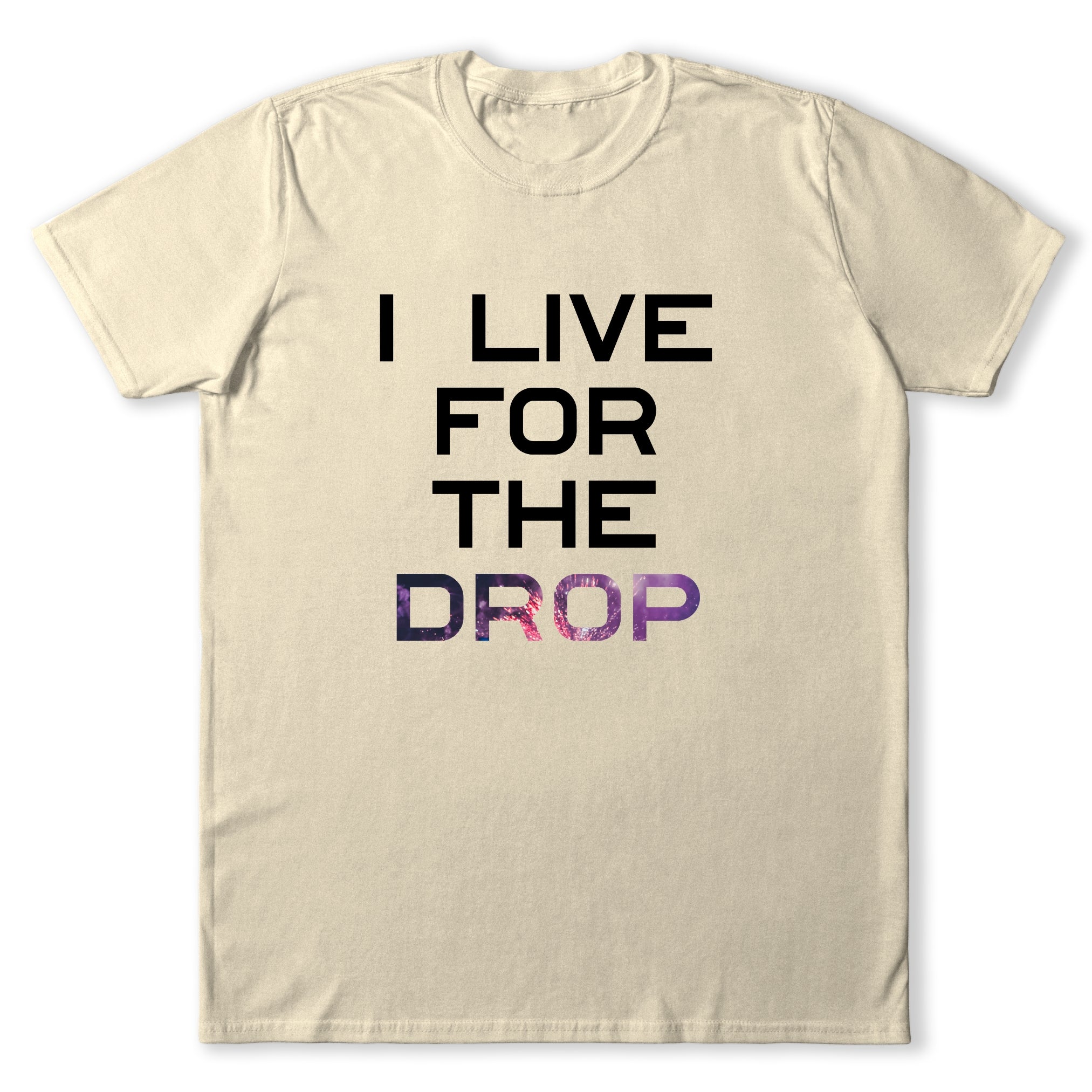 I Live For The Drop T-Shirt