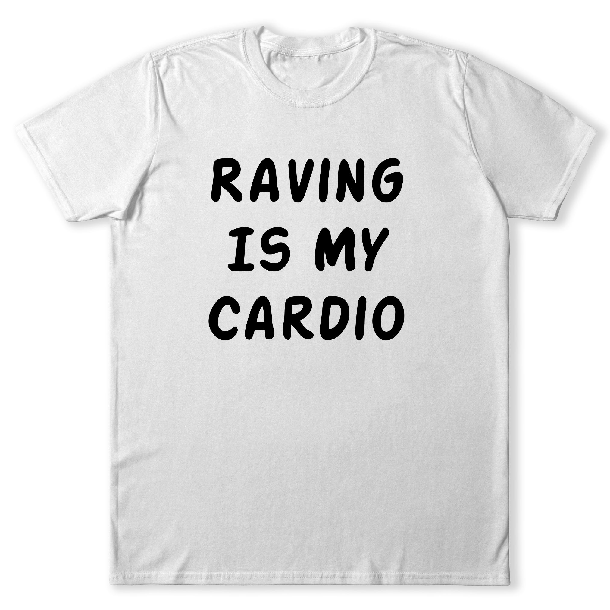 Raving Is My Cardio T-Shirt