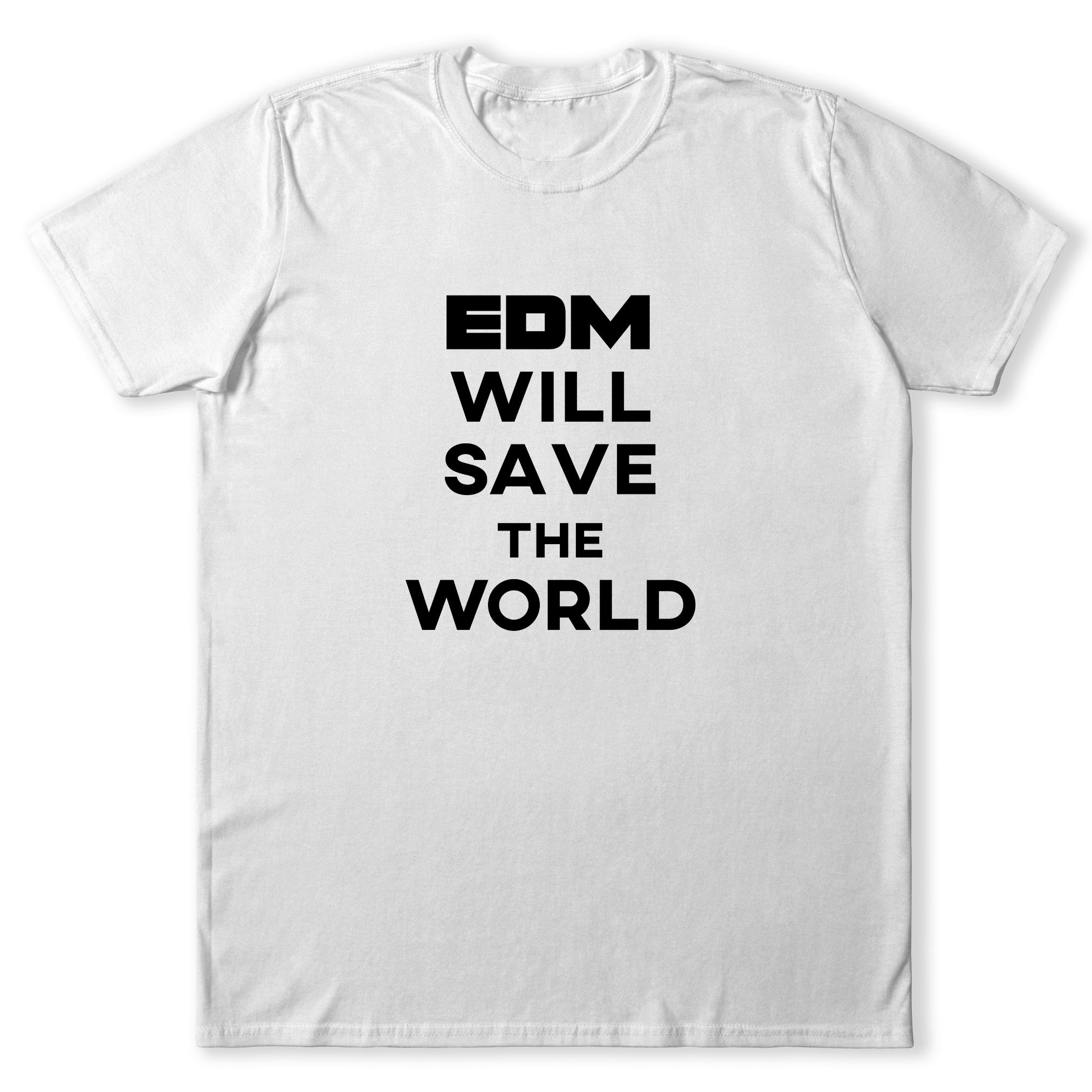 EDM Will Save The World T-Shirt