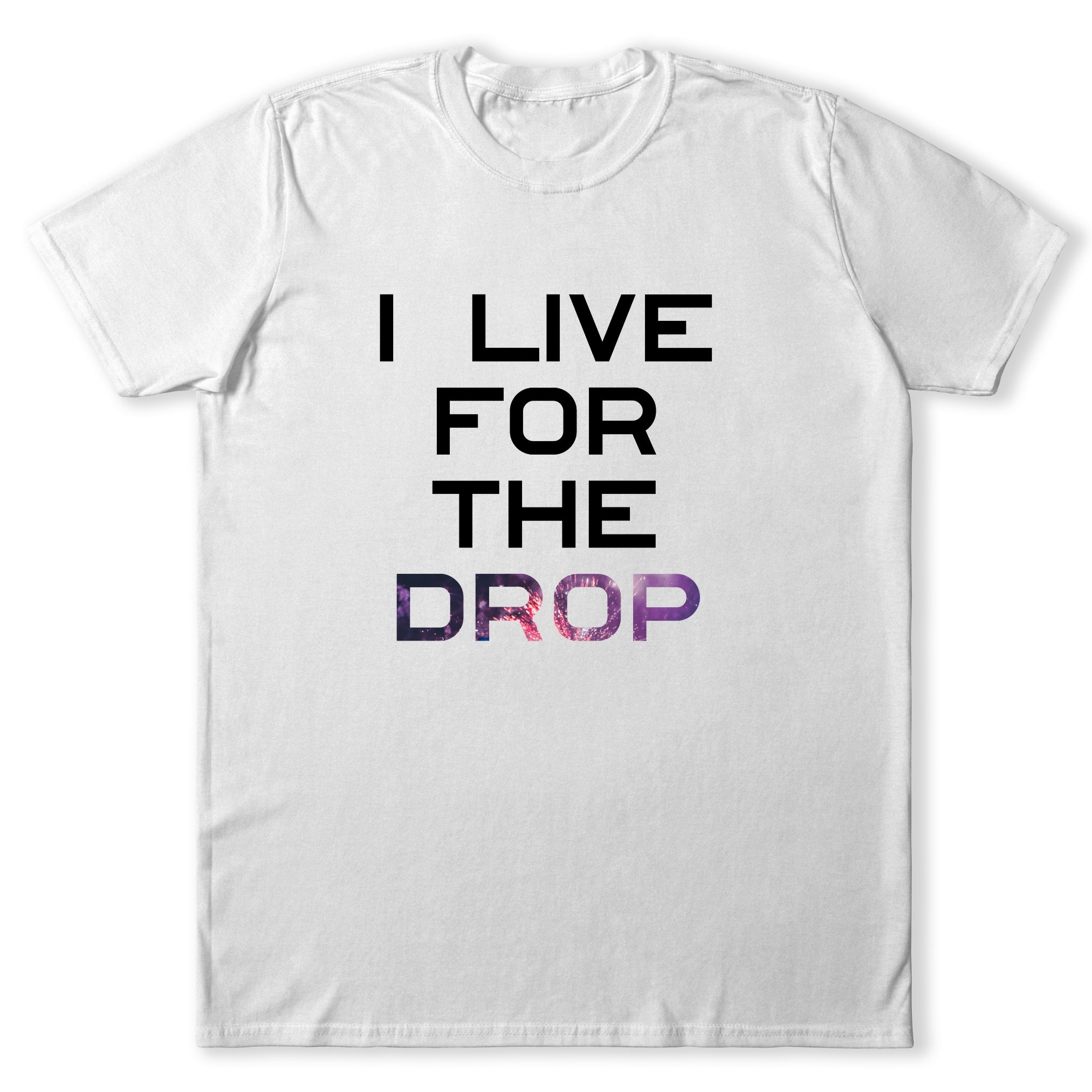 I Live For The Drop T-Shirt